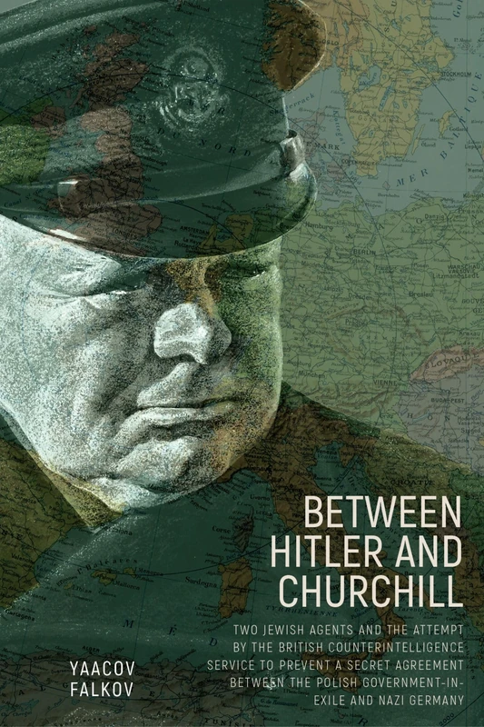 Between Hitler and Churchill: Two Jewish Agents and the Attempt by the British Counterintelligence Service to Prevent a Secret Agreement between the ... of Russia & Eastern Europe and Their Legacy)