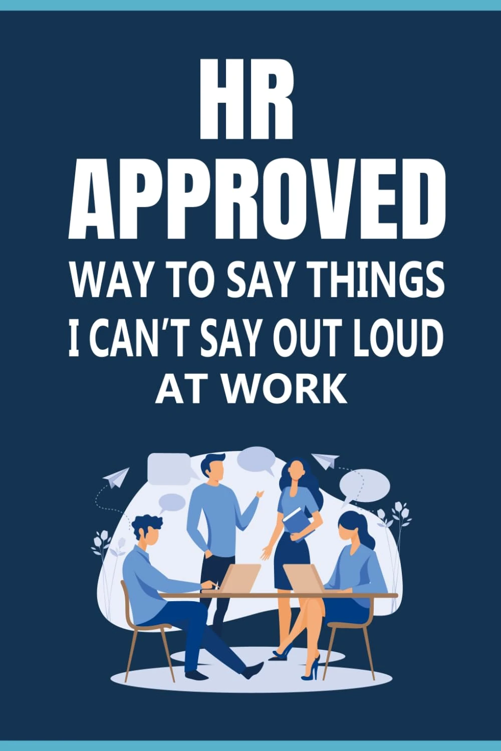 HR Approved Way To Say Things I Can’t Say Out Loud At Work: Wit in the Office: 70 Answers You wish you could say it aloud, Funny Sarcastic Gag gift for coworkers