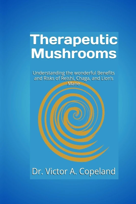 Therapeutic Mushrooms: Understanding the wonderful Benefits and Risks of Reishi, Chaga, and Lion’s Mane