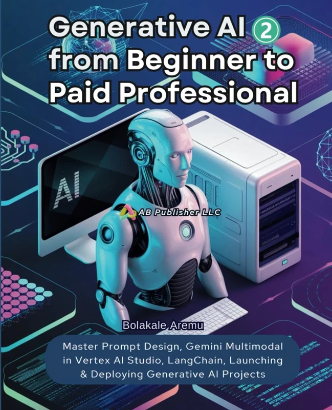 Generative AI From Beginner to Paid Professional, Part 2: Master Prompt Design, Gemini Multimodal in Vertex AI Studio, LangChain, Launching & Deploying Generative AI Projects
