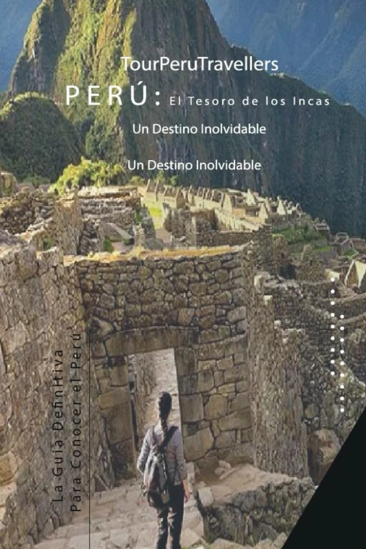 Peru: El Tesoro de los Incas: Un destino Inolvidable