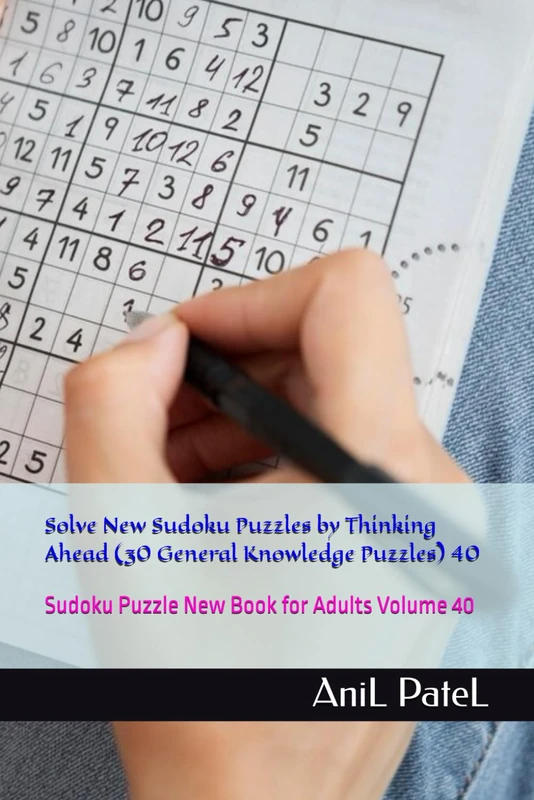 Solve New Sudoku Puzzles by Thinking Ahead (30 General Knowledge Puzzles) 40: Sudoku Puzzle New Book for Adults Volume 40