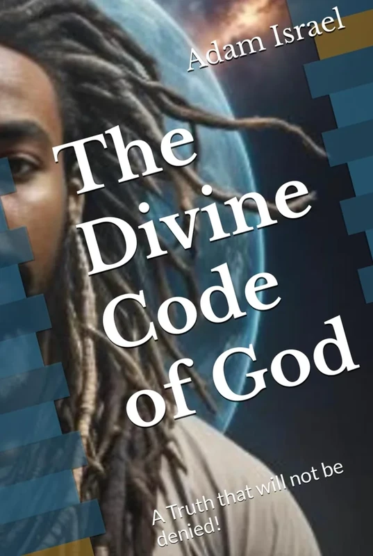 The Divine Code of God: A Truth that will not be denied!