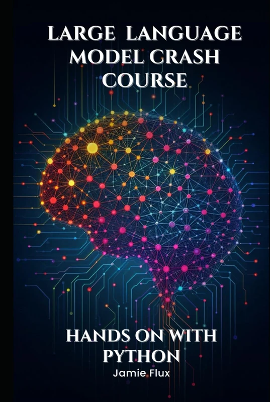 Large Language Model Crash Course: Hands on With Python (Mastering Machine Learning)