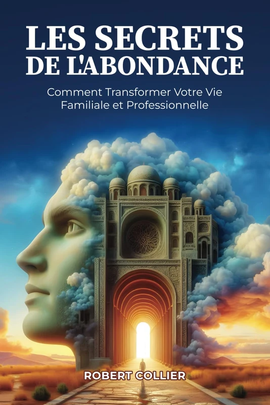Les Secrets de l’Abondance: Comment Transformer Votre Vie Familiale et Professionnelle