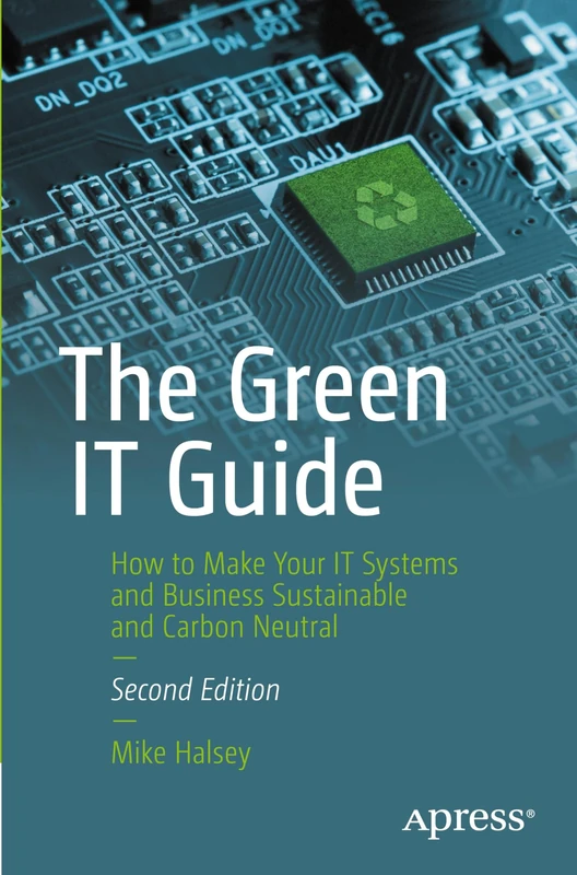 The Green IT Guide: How to Make Your IT Systems and Business Sustainable and Carbon Neutral - Image 1