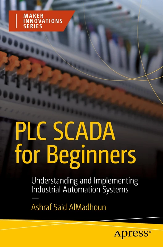 PLC SCADA for Beginners: Understanding and Implementing Industrial Automation Systems (Maker Innovations Series) - Image 1
