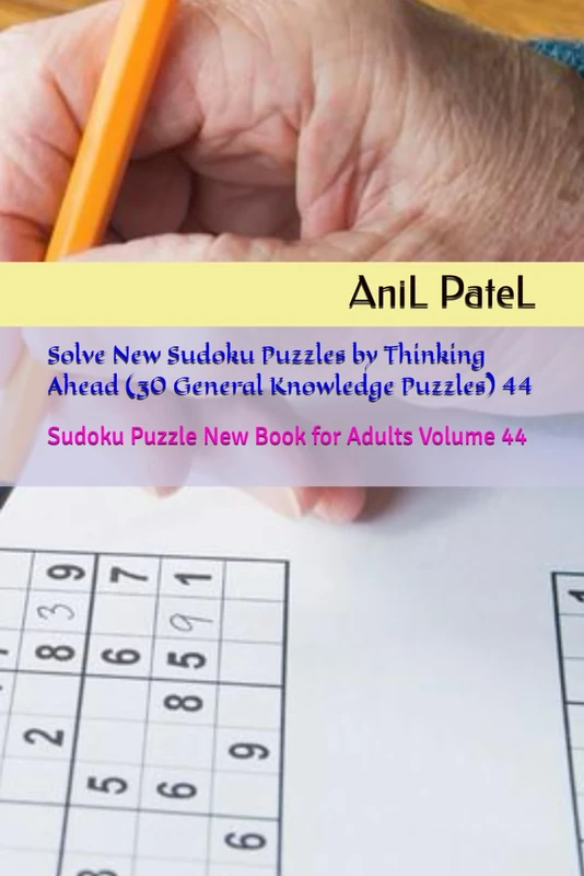 Solve New Sudoku Puzzles by Thinking Ahead (30 General Knowledge Puzzles) 44: Sudoku Puzzle New Book for Adults Volume 44