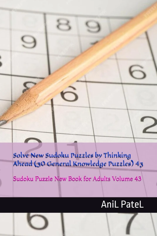 Solve New Sudoku Puzzles by Thinking Ahead (30 General Knowledge Puzzles) 43: Sudoku Puzzle New Book for Adults Volume 43