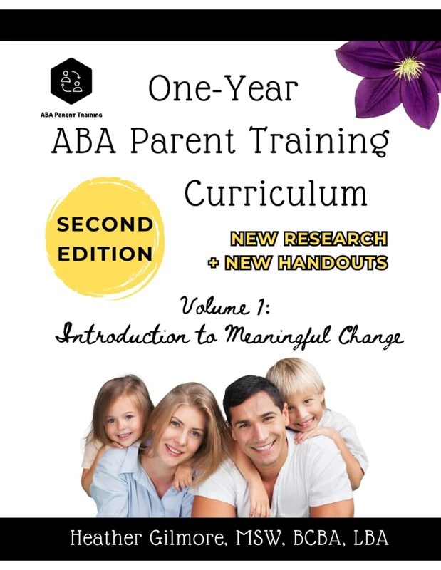 One-Year ABA Parent Training Curriculum: 2ND EDITION [VOLUME 1]: Introduction to Meaningful Change