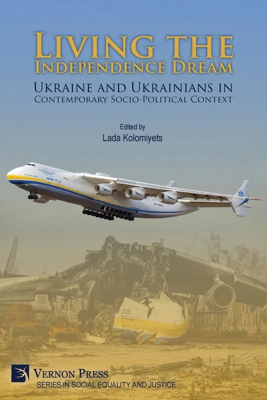 Living the Independence Dream: Ukraine and Ukrainians in Contemporary Socio-Political Context (COLOR) (Social Equality and Justice)