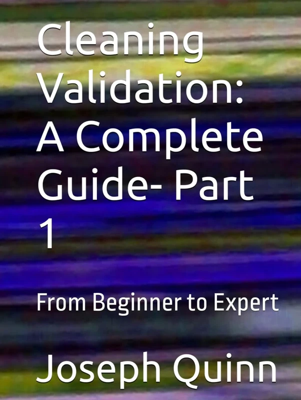 Cleaning Validation: A Complete Guide- Part 1: From Beginner to Expert