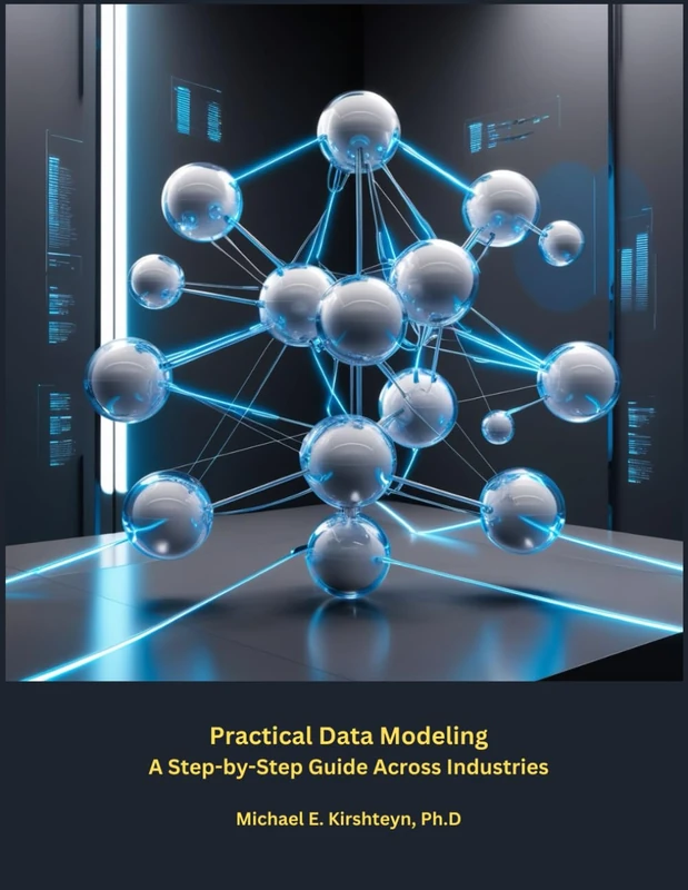 Practical Data Modeling: A Step-by-Step Guide Across Industries. (Data Modeling Books)