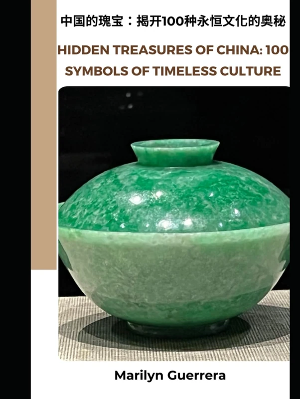 Hidden Treasures of China: 100 Symbols of Timeless Culture: China Revealed: 100 Fascinating Traditions and Symbols