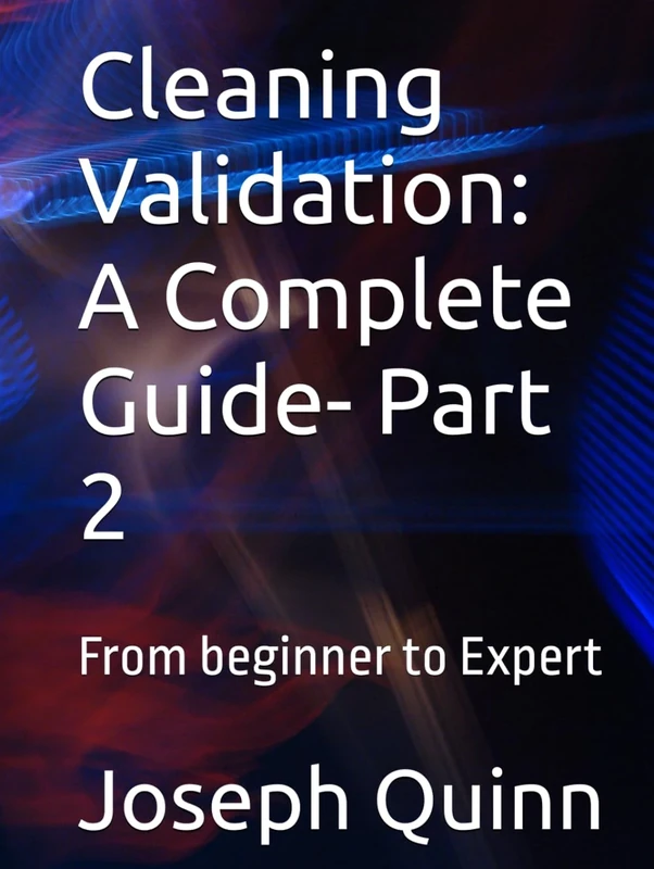 Cleaning Validation: A Complete Guide- Part 2: From beginner to Expert