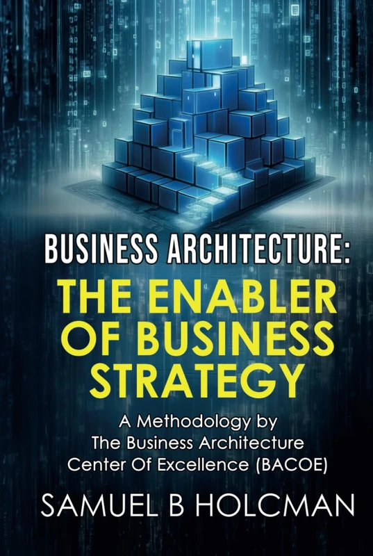 Business Architecture - The Enabler of Business Strategy: A Methodology by the Business Architecture Center of Excellence (BACOE) - Image 1