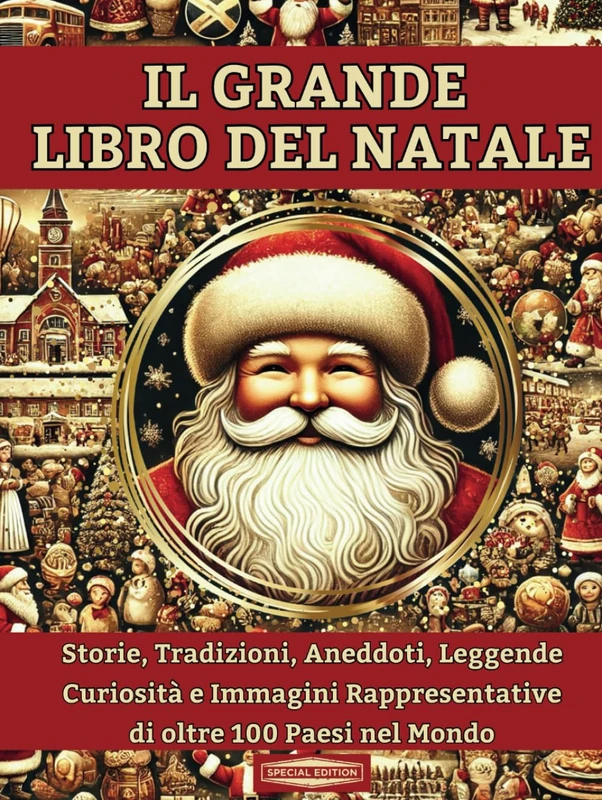 Il Grande Libro del Natale: Storie, Tradizioni, Aneddoti, Leggende, Curiosità e Immagini Rappresentative di oltre 100 Paesi del Mondo