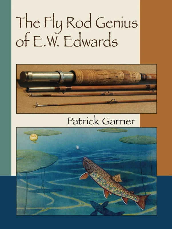 The Fly Rod Genius of E.W. Edwards