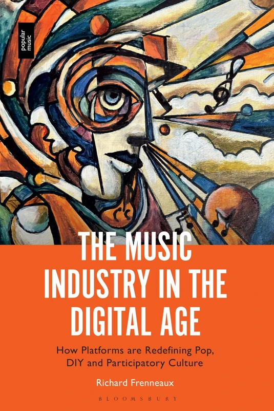 Music Industry in the Digital Age, The: How Platforms are Redefining Pop, DIY and Participatory Culture