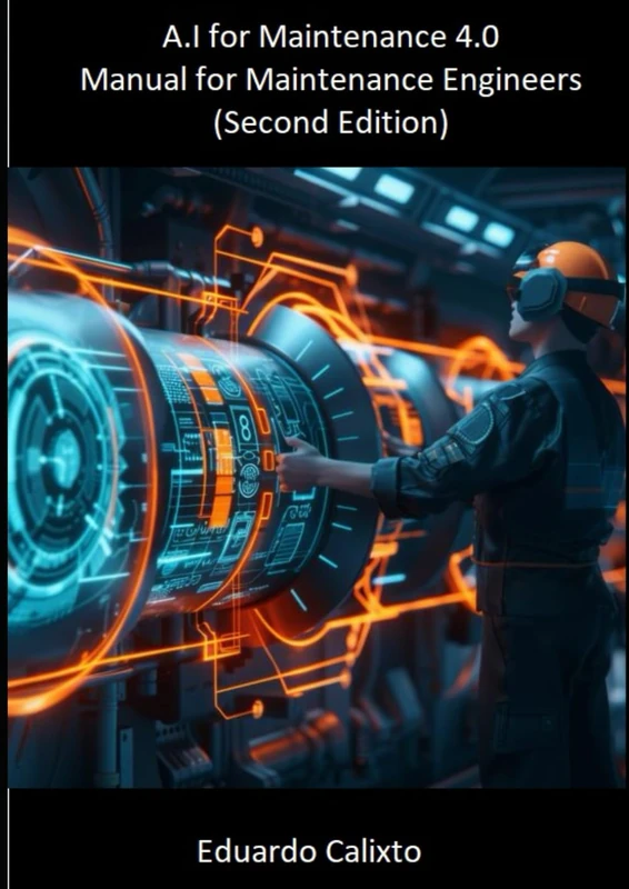 Artificial Intelligence for Maintenance 4.0: Manual for Maintenance Engineer ( Second Edition)