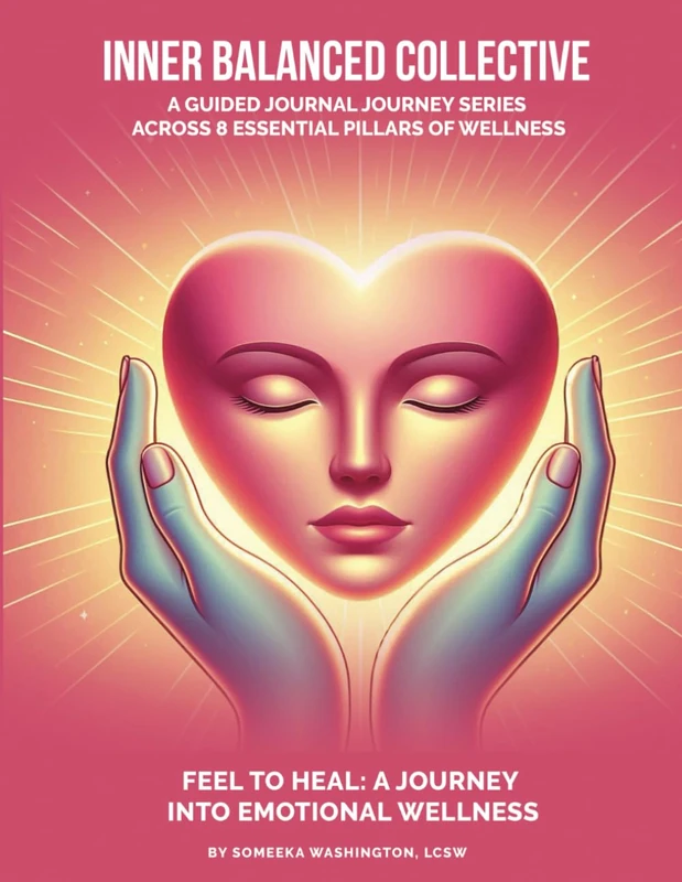 Inner Balanced Collective: A Guided Journal Journey Series Across 8 Essential Pillars of Wellness: Feel to Heal: A Journey Into Emotional Wellness