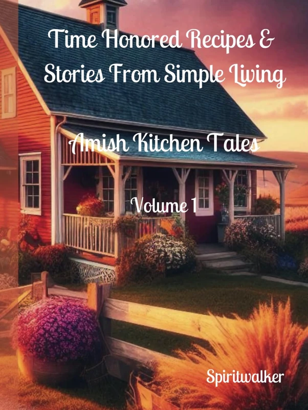 Time-Honored Recipes and Stories from Simple Living: Amish Kitchen Tales- Volume 1