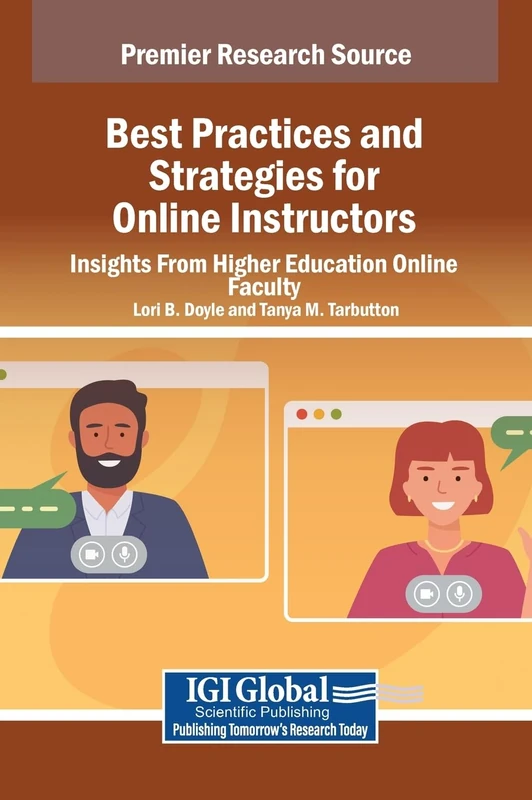 Best Practices and Strategies for Online Instructors: Insights From Higher Education Online Faculty (Premier Research Source)