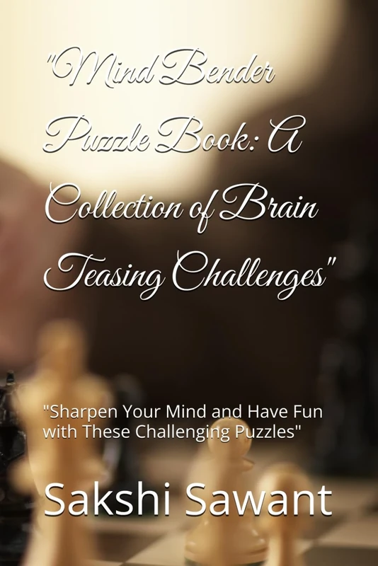 "Mind Bender Puzzle Book: A Collection of Brain Teasing Challenges": "Sharpen Your Mind and Have Fun with These Challenging Puzzles"