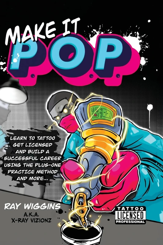 Make It P.O.P.: Learn to Tattoo, Get Licensed, and Build a Successful Career Using the Plus-One Practice Method