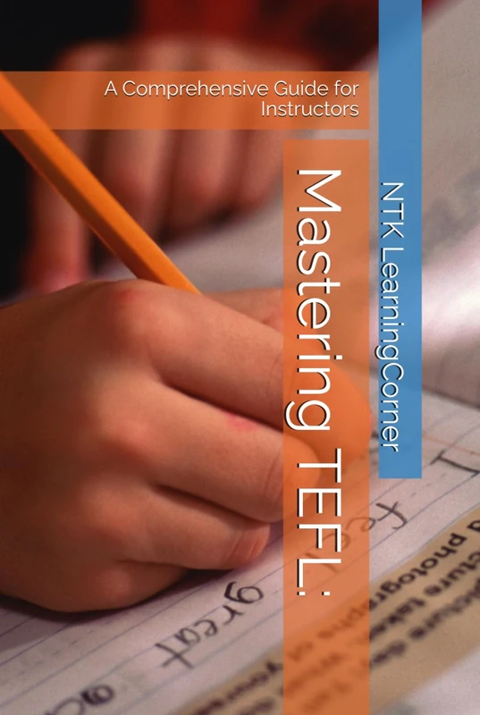 Mastering TEFL:: A Comprehensive Guide for Instructors