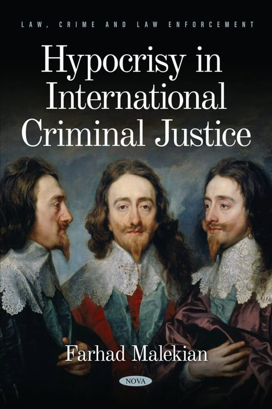 Hypocrisy in International Criminal Justice (Law, Crime and Law Enforcement)
