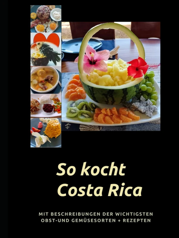 So kocht Costa Rica: Mit Beschreibung der wichtigsten Obst-und Gemüsesorten-Rezepte - Image 1
