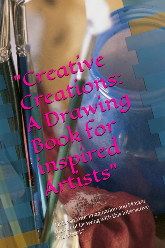 "Creative Creations: A Drawing Book for Inspired Artists": "Unleash Your Imagination and Master the Art of Drawing with this Interactive Workbook"