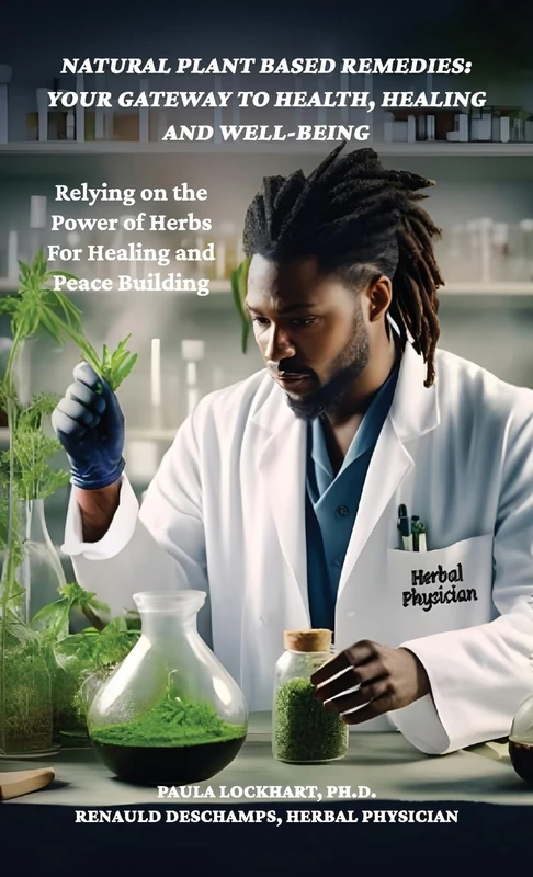 Natural Plant-Based Remedies: Your Gateway to Health, Healing and Well-Being: Relying on the Power of Herbs for Healing and Peace Building - Image 1