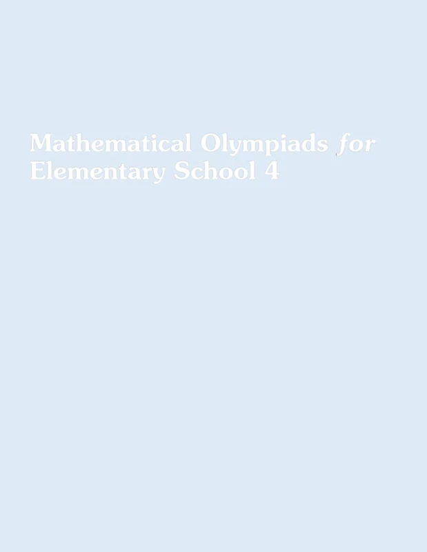 (Fourth Grade) Mathematical Olympiads for Elementary School: Children aged 9 to 10 - The Math Olympian’s Essential Problem Book