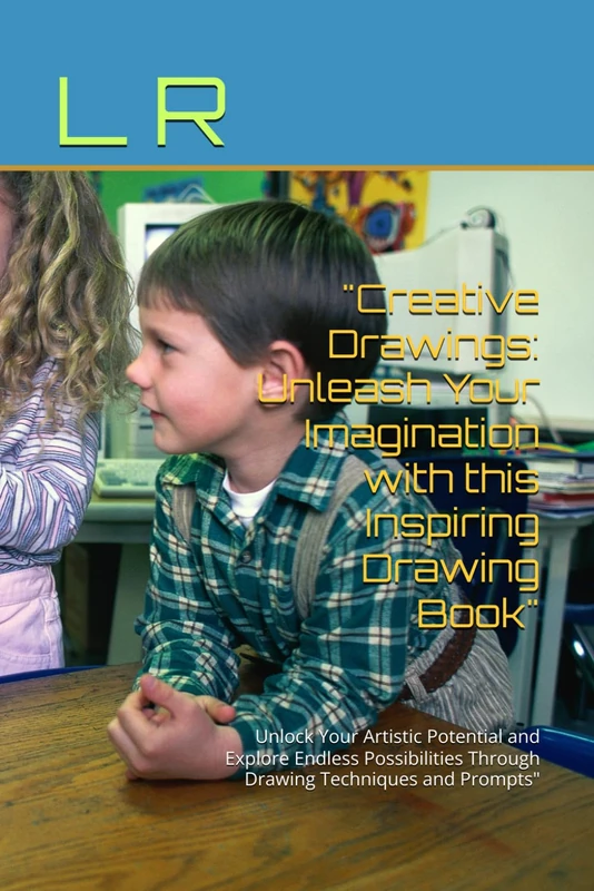 "Creative Drawings: Unleash Your Imagination with this Inspiring Drawing Book": Unlock Your Artistic Potential and Explore Endless Possibilities Through Drawing Techniques and Prompts"