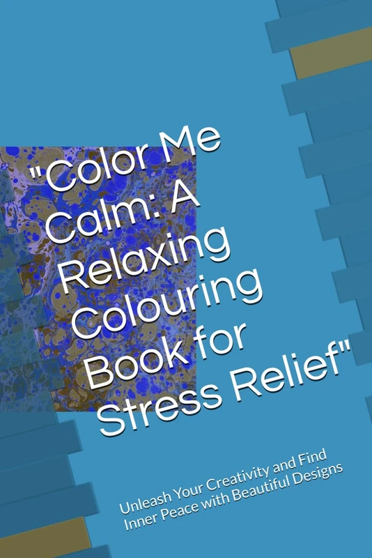 "Color Me Calm: A Relaxing Colouring Book for Stress Relief": Unleash Your Creativity and Find Inner Peace with Beautiful Designs