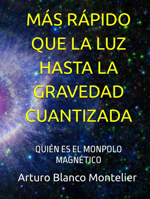 MÁS RÁPIDO QUE LA LUZ HASTA LA GRAVEDAD CUANTIZADA: QUIÉN ES EL MONPOLO MAGNÉTICO