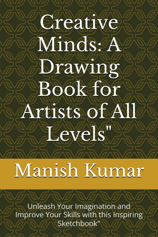 Title: "Creative Minds: A Drawing Book for Artists of All Levels": Subtitle: "Unleash Your Imagination and Improve Your Skills with this Inspiring Sketchbook"