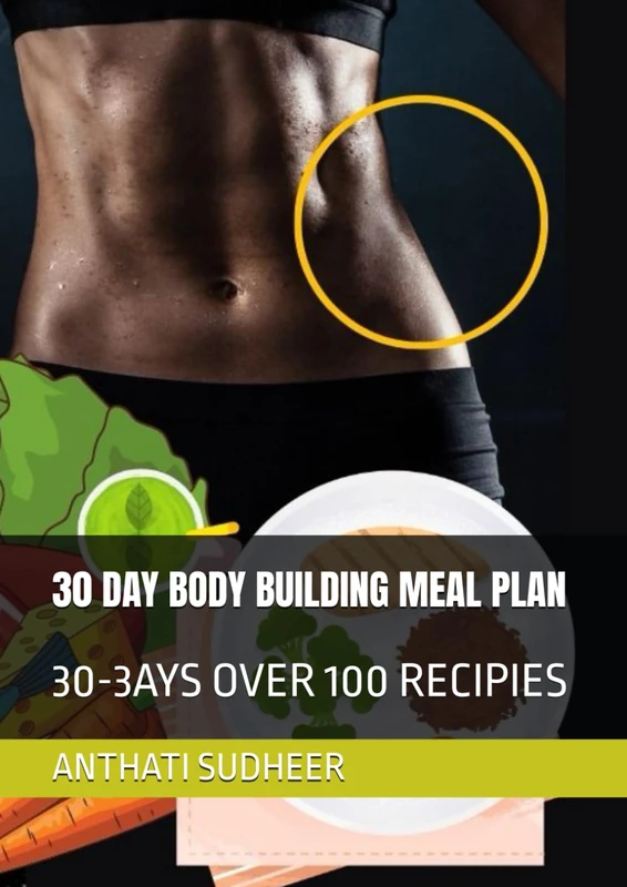 30 DAY BODY BUILDING MEAL PLAN: 30-3AYS OVER 100 RECIPIES