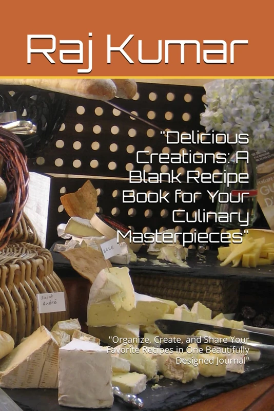 "Delicious Creations: A Blank Recipe Book for Your Culinary Masterpieces": "Organize, Create, and Share Your Favorite Recipes in One Beautifully Designed Journal"