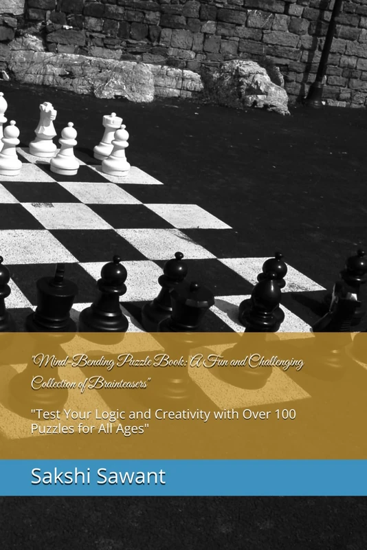 "Mind-Bending Puzzle Book: A Fun and Challenging Collection of Brainteasers": "Test Your Logic and Creativity with Over 100 Puzzles for All Ages"