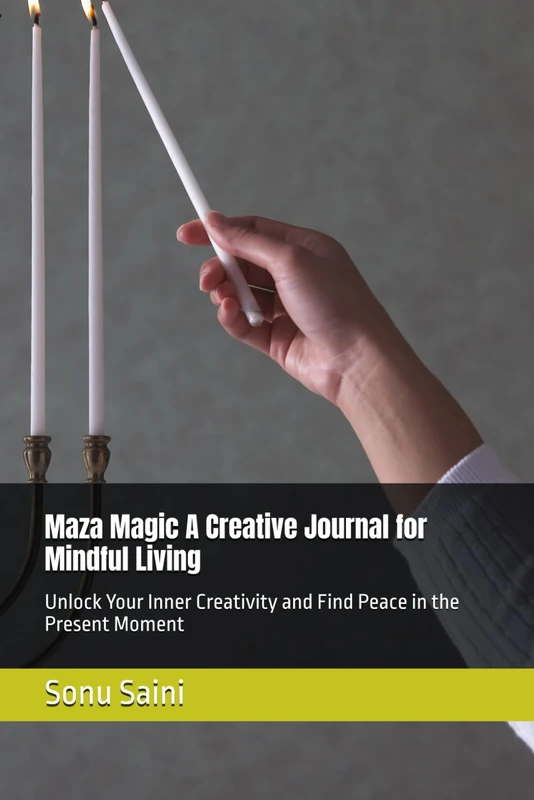 Maza Magic A Creative Journal for Mindful Living: Unlock Your Inner Creativity and Find Peace in the Present Moment