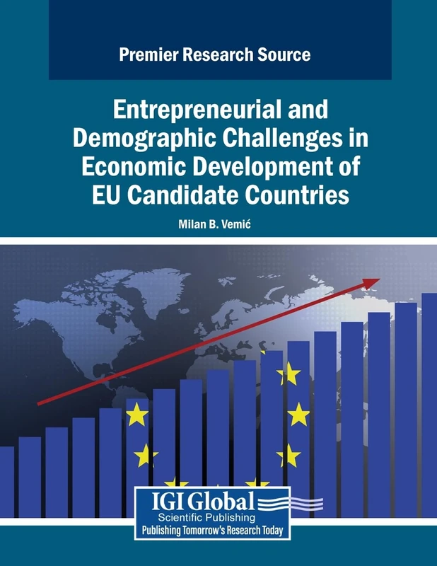 Entrepreneurial and Demographic Challenges in Economic Development of EU Candidate Countries (Advances in Finance, Accounting, and Economics)