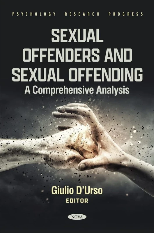 Sexual Offenders and Sexual Offending: A Comprehensive Analysis (Psychology Research Progress)