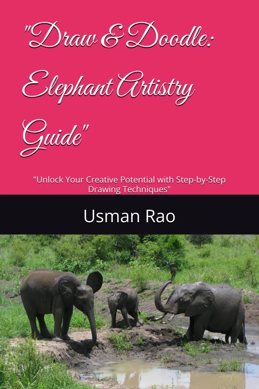 "Draw & Doodle: Elephant Artistry Guide": "Unlock Your Creative Potential with Step-by-Step Drawing Techniques"