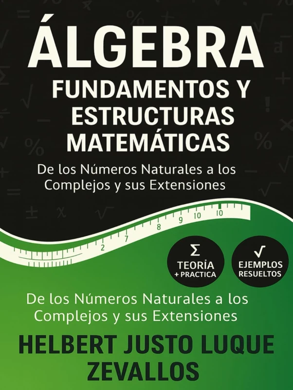 Álgebra: Fundamentos y Estructuras Matemáticas: De los Números Naturales a los Reales (Licenciatura en matemáticas Kindle)