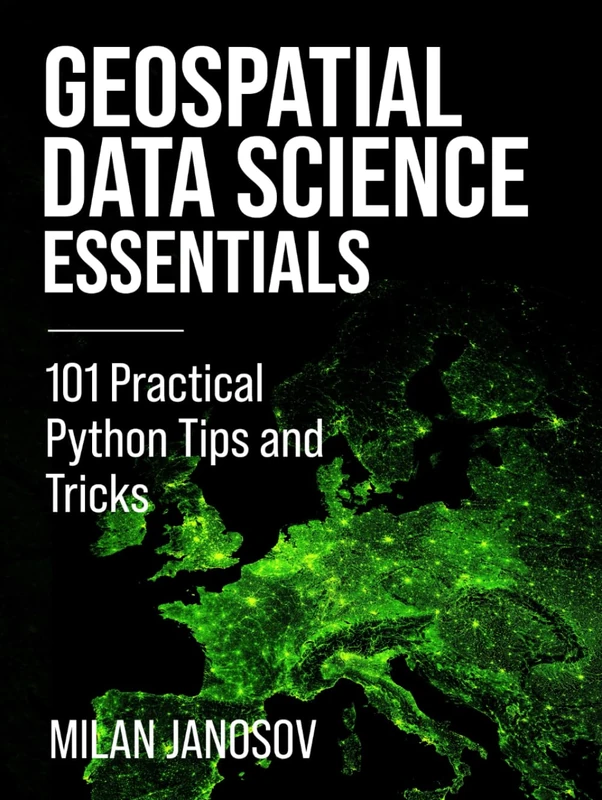 Geospatial Data Science Essentials: 101 Practical Python Tips and Tricks