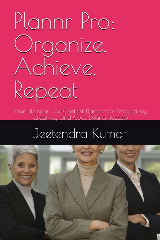Plannr Pro: Organize, Achieve, Repeat: Your Ultimate Low-Content Planner for Productivity, Creativity, and Goal-Setting Success