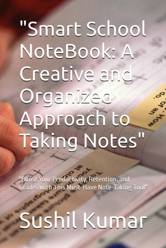 "Smart School NoteBook: A Creative and Organized Approach to Taking Notes": "Boost Your Productivity, Retention, and Grades with This Must-Have Note-Taking Tool"